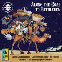 Toronto Children's Chorus : Along The Road to Bethlehem : 1 CD : Jean Ashworth Bartle :  : SMCD 5151
