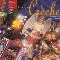 Calgary Girls Choir : Christmas Creche : 1 CD : Elaine Quilichini : 