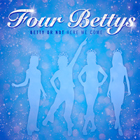Four Bettys : Betty or Not, Here We Come : 1 CD : 