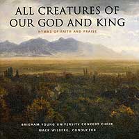 BYU Concert Choir : All Creatures Of Our God & King : 1 CD : Mack Wilberg  : JCO26