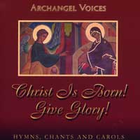 Archangel Voices : Christ is Born. Give Glory! : 1 CD