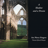 Ars Nova Singers : A Shadow and a Dream : 1 CD : Thomas Edward Morgan : 