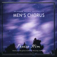 BYU Men's Chorus : Praise Him : 1 CD : Rosalind Hall : 