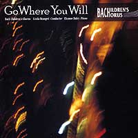 Bach Children's Chorus : Go Where You Will : 1 CD : Linda Beaupre : 