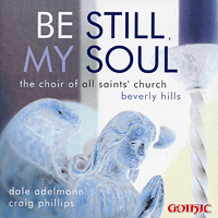 Choir of All Saints Church, Beverly Hills : Be Still, My Soul : 1 CD : Dale Adelmann : 