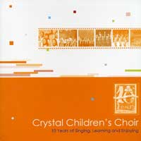 Crystal Children's Choir : 10 Years of Singing, Learning and Enjoying : 1 CD : Jenny Chiang / Karl Chang / Diane Kwan /Miao Shan Hsieh : 