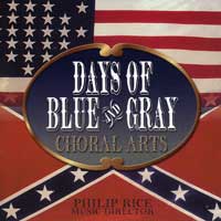 Choral Arts of Chattanooga : Days of Blue and Gray : 1 CD : Philip Rice : 
