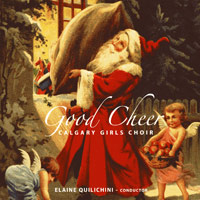 Calgary Girls Choir : Good Cheer : 1 CD : Elaine Quilichini : 