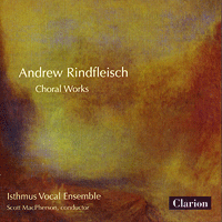 Isthmus Vocal Ensemble : Andrew Rindfleisch - Choral Works : 1 CD : Scott MacPherson : Andrew Rindfleisch : 927