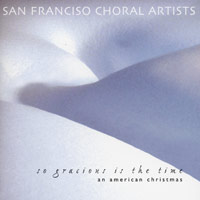 San Francisco Choral Artists : So Gracious Is The Time - An American Christmas : 1 CD : Magen Solomon : 