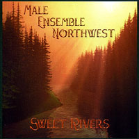 Male Ensemble Northwest : Sweet Rivers : 1 CD