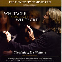 Ole Miss Choirs : Whitacre Conducts Whitacre : 1 CD : Donald L. Trott : Eric Whitacre