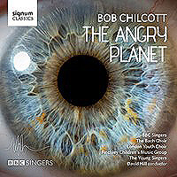 Bob Chilcott : The Angry Planet : 2 CDs : 635212042229 : SIGCD422