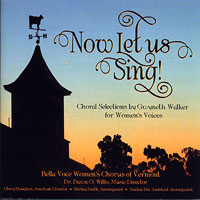 Bella Voce Women's Chorus : Now Let Us Sing : 1 CD : Dawn Willis : 