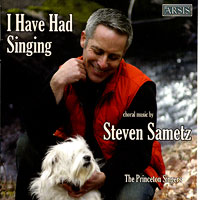 Princeton Singers : I Have Had Singing - Choral Music of Steve Sametz : 1 CD : Steven Sametz :  : CD161