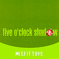 Five O'Clock Shadow : Misfit Toys : 1 CD