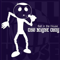 Ball In The House : One Night Only : 1 CD : 