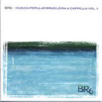 BR6 : Musica Popular Brasileira A Cappella : 1 CD
