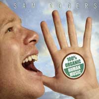 Sam Rogers : 100% Organic Human Voice : 1 CD