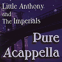 Little Anthony and the Imperials : Pure Acappella : 1 CD : 