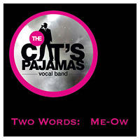 Cat's Pajamas Vocal Band : Two Words - Me-Ow : 1 CD