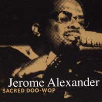 Jerome Alexander (Jay, Ray, and Gee) : Sacred Doo-Wop : 1 CD : 
