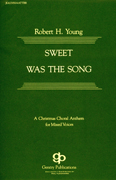 Sweet Was The Song : SATB divisi : Robert H. Young : Robert H. Young : Sheet Music : 08738554 : 073999385540