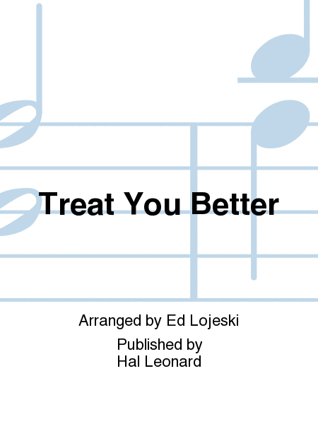 Treat You Better : TTB : Ed Lojeski : Shawn Mendes : Shawn Mendes : Sheet Music : 00204437 : 888680658069