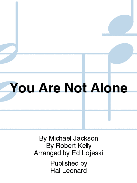 You Are Not Alone : 2-Part : Ed Lojeski : Robert Kelly : Michael Jackson : Sheet Music : 00252635 : 888680718558