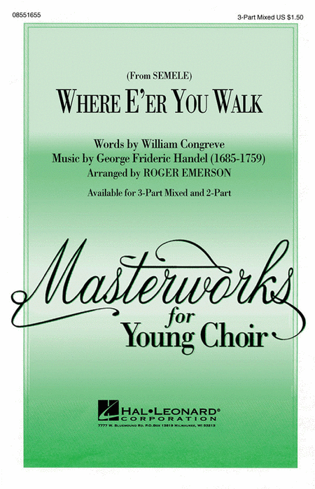 Where E'er You Walk (from Semele) : 3-Part : Roger Emerson : George Frideric Handel : Sheet Music : 08551655 : 073999166118