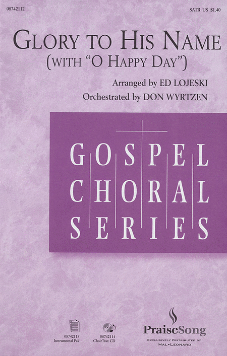 Glory to His Name : SATB : Ed Lojeski : Sheet Music : 08742112 : 073999421125