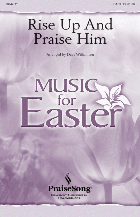 Rise Up and Praise Him : SATB : Dave Williamson : Sheet Music : 08744026 : 073999698077