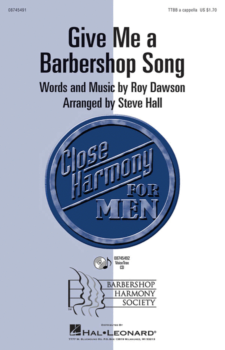 Give Me a Barbershop Song : TTBB : Steve Hall : Roy Dawson : Sheet Music : 08745491 : 884088069025