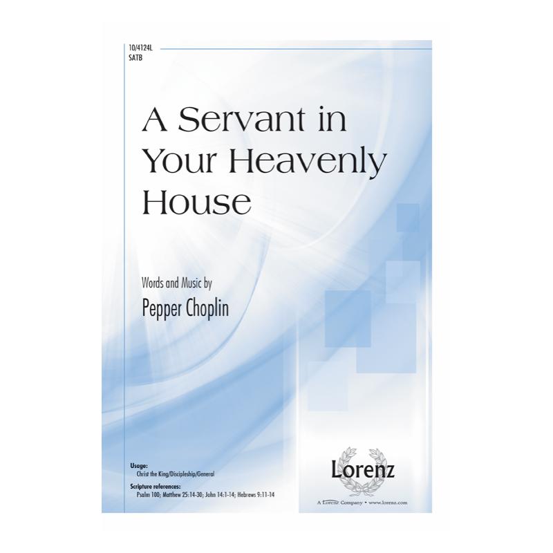 A Servant in Your Heavenly House : SATB : Pepper Choplin : Sheet Music : 10-4124L : 9781429125093