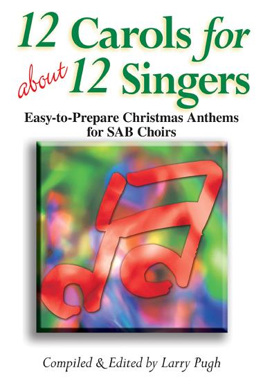 Larry Pugh : 12 Carols for about 12 Singers : SAB : Songbook : 45/1166L