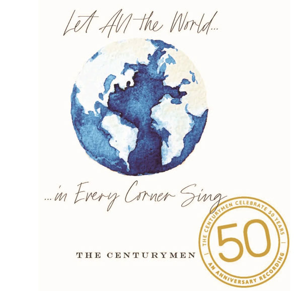 CenturyMen : Let All the World ... In Every Corner Sing : 1 CD