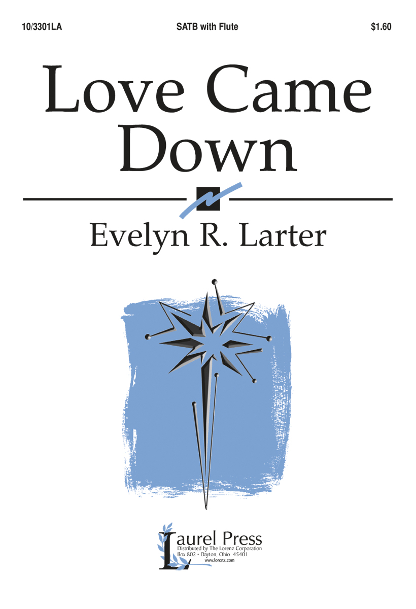 Love Came Down : SATB : Evelyn R. Larter : Sheet Music : 10-3301LA : 000308101904
