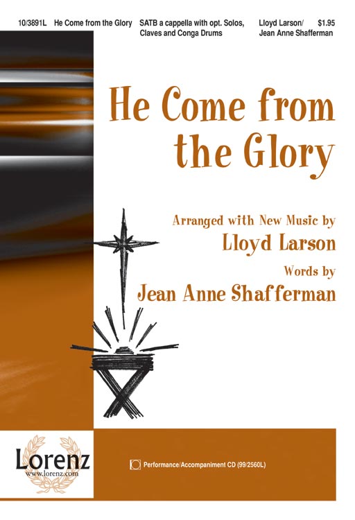He Come from the Glory : SATB : Lloyd Larson : Lloyd Larson : Sheet Music : 10-3891L : 9781429114127