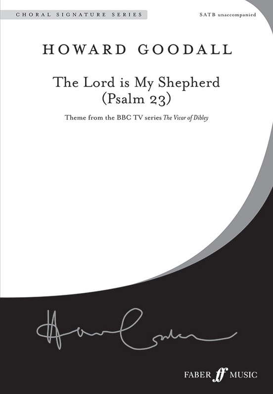 Howard Goodall : The Lord is my Shepherd (Psalm 23)<br>Theme from The Vicar of Dibley : SATB : Songbook : Howard Goodall : 12-0571538487