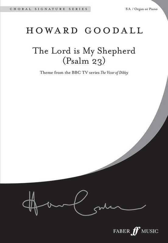 Howard Goodall : The Lord is my Shepherd (Psalm 23)<br>Theme from The Vicar of Dibley : SA : Songbook : 12-0571538495
