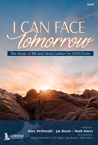 Mary McDonald : I Can Face Tomorrow - Gaither Choral Collection : SATB : Songbook : Gloria Gaither : 45/1640L