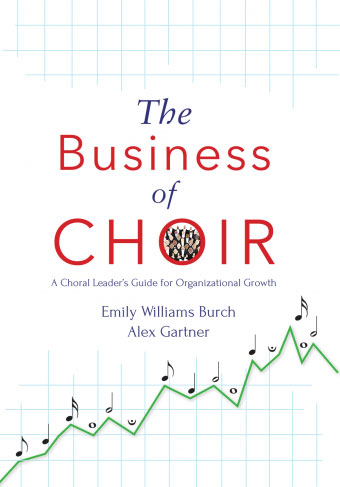 Emily Williams Burch and Alex Gartner : The Business of Choir : Book : G-10713