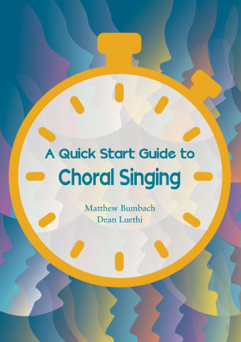 Matthew Bumbach and Dean Luethi : A Quick Start Guide to Choral Singing : Book : G-10761