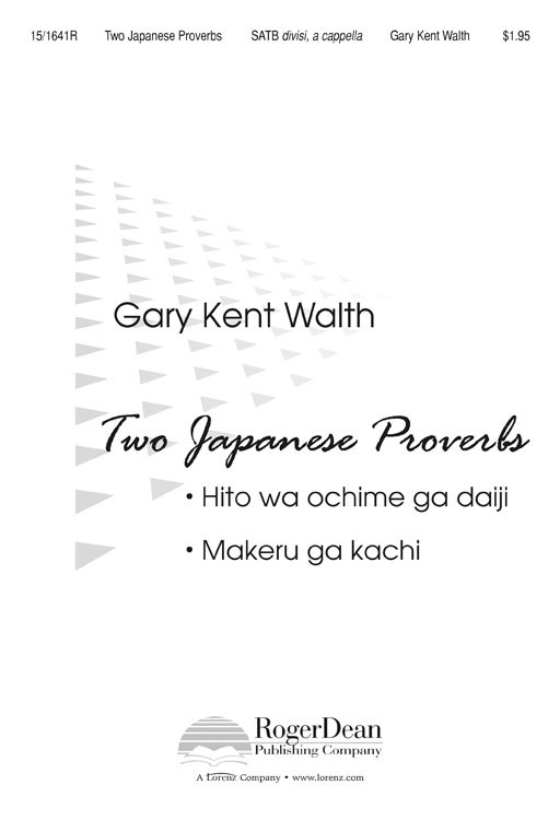 Two Japanese Proverbs : SATB divisi : Gary Kent Walth : Sheet Music : 15-1641R : 000308057058