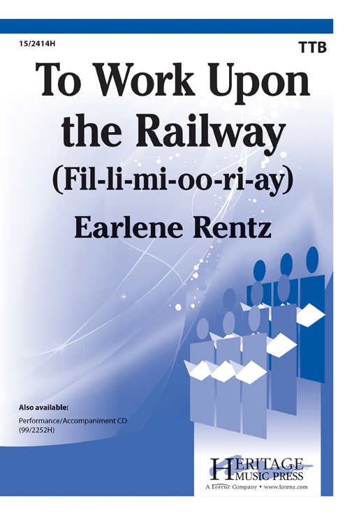 To Work Upon the Railway (Fil-li-mi-oo-ri-ay) : TTB : Earlene Rentz : Sheet Music : 15-2414H : 9781429101349