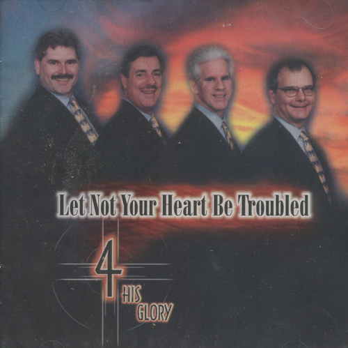 4 His Glory : Let Not Your Heart Be Troubled : 1 CD : 