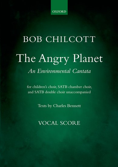 Bob Chilcott : The Angry Planet - An Environmental Cantata  : SATB : Songbook : Bob Chilcott : 9780193409828 : 9780193409828