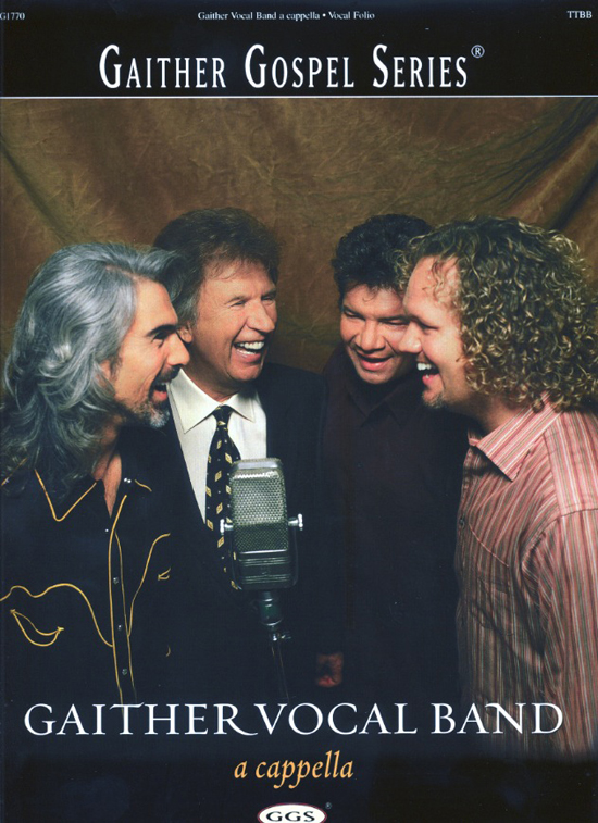 Gaither Vocal Band : A Cappella Songbook : TTBB : Songbook : 797242210891 : GG1770