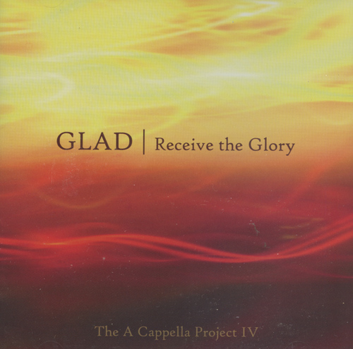 Glad : Receive The Glory - A Cappella Project 4 : 1 CD : 