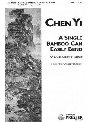 A Single Bamboo Can Easily Bend : SATB : Chen Yi : Sheet Music : 312-41832